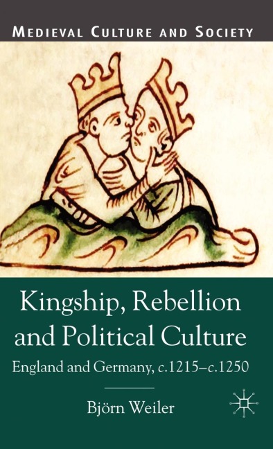 Kingship, Rebellion and Political Culture: England and Germany, c. 1215-c. 1250