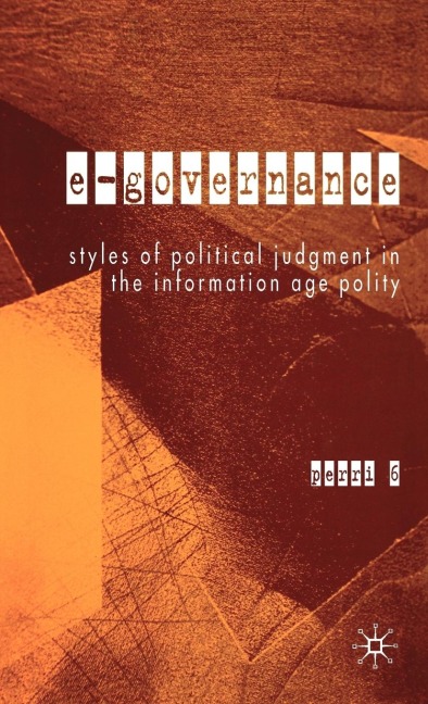 E-Governance: Styles of Political Judgment in the Information Age Polity
