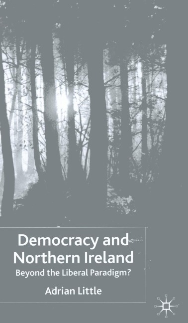 Democracy and Northern Ireland: Beyond the Liberal Paradigm?