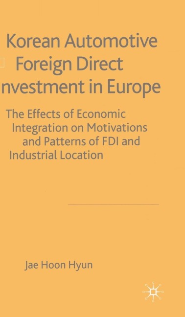 Korean Automotive Foreign Direct Investment in Europe: The Effects of Economic Integration on Motivations and Patterns of FDI and Industrial Location