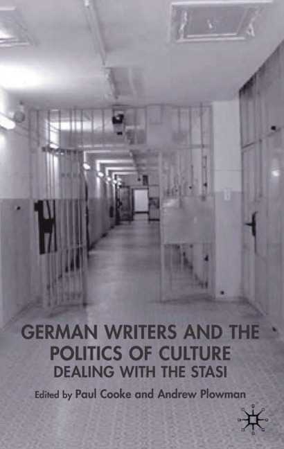 German Writers and the Politics of Culture: Dealing with the Stasi