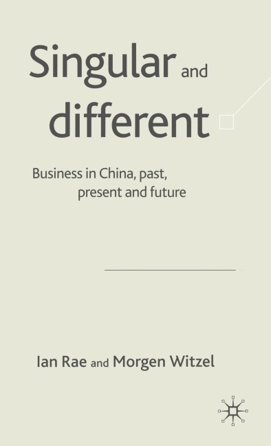 Singular and Different: Business in China, Past, Present and Future