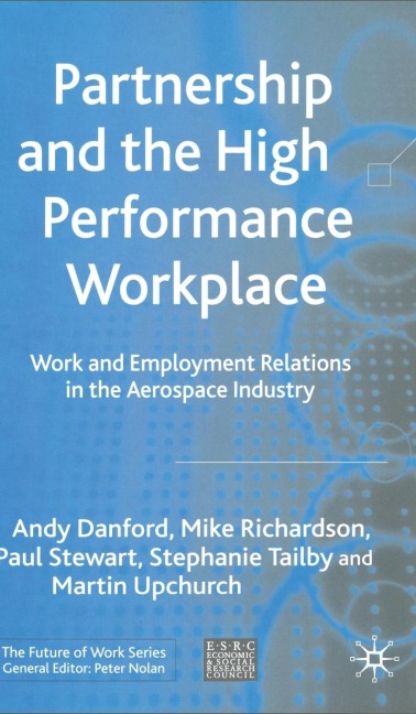 Partnership and the High Performance Workplace: Work and Employment Relations in the Aerospace Industry