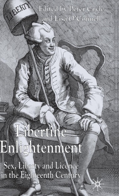 Libertine Enlightenment Sex Liberty and Licence in the Eighteenth Century
