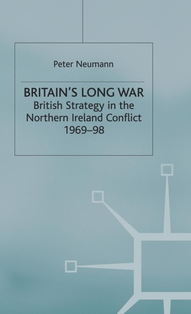 Britains Long War: British Strategy in the Northern Ireland Conflict 1969-98