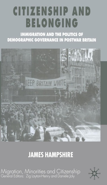 Citizenship and Belonging: Immigration and the Politics of Demographic Governance in Postwar Britain