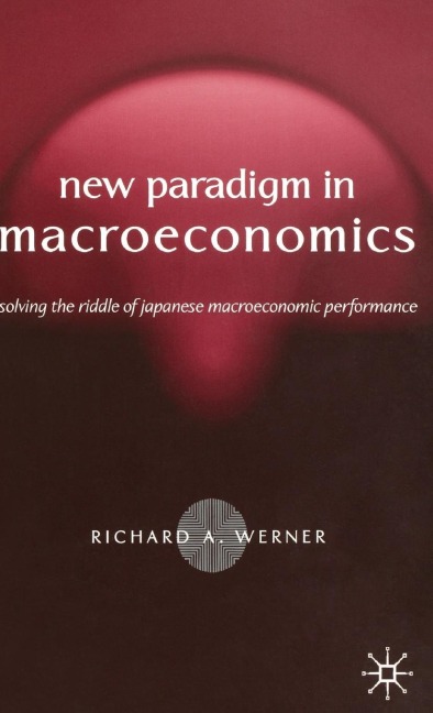New Paradigm in Macroeconomics: Solving the Riddle of Japanese Macroeconomic Performance