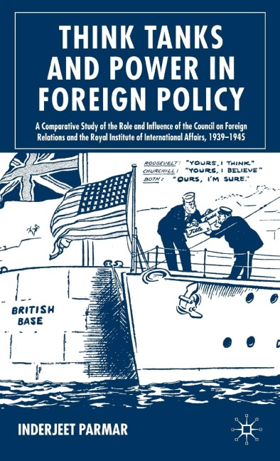 Think Tanks and Power in Foreign Policy: A Comparative Study of the Role and Influence of the Council on Foreign Relations and the Royal Institute of International Affairs, 1939-1945