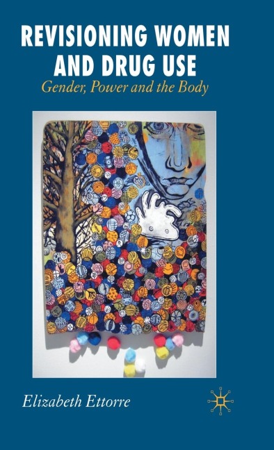 Revisioning Women and Drug Use: Gender, Power and the Body