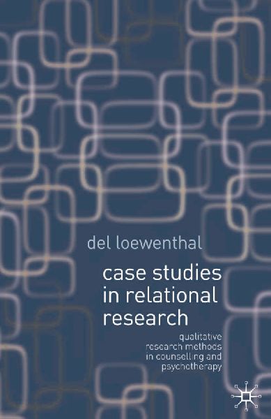 Case Studies in Relational Research: Qualitative Research Methods in Counselling and Psychotherapy