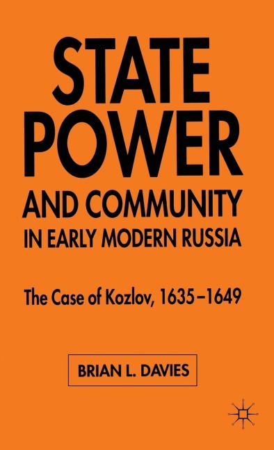 State, Power and Community in Early Modern Russia: The Case of Kozlov, 1635-1649
