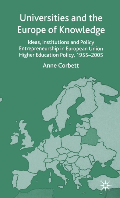 Universities and the Europe of Knowledge: Ideas, Institutions and Policy Entrepreneurship in European Union Higher Education Policy, 1955-2005