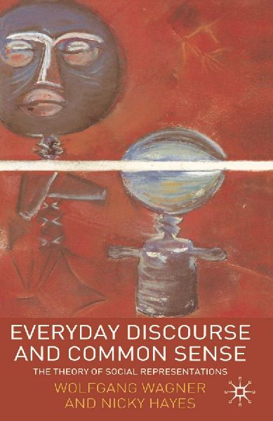 Everyday Discourse and Common Sense: The Theory of Social Representations