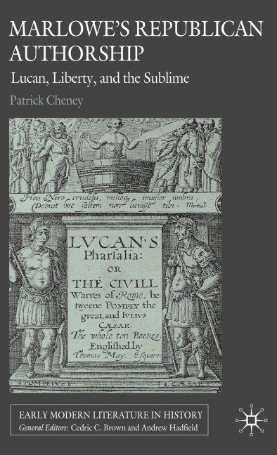 Marlowes Republican Authorship: Lucan, Liberty, and the Sublime