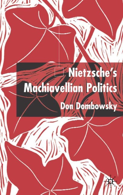 Nietzsches Machiavellian Politics