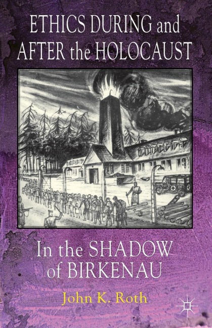 Ethics During and After the Holocaust: In the Shadow of Birkenau