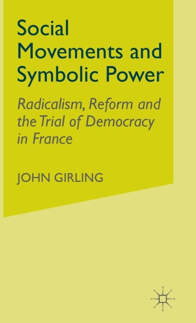 Social Movements and Symbolic Power: Radicalism, Reform and the Trial of Democracy in France