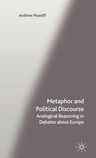 Metaphor and Political Discourse: Analogical Reasoning in Debates about Europe