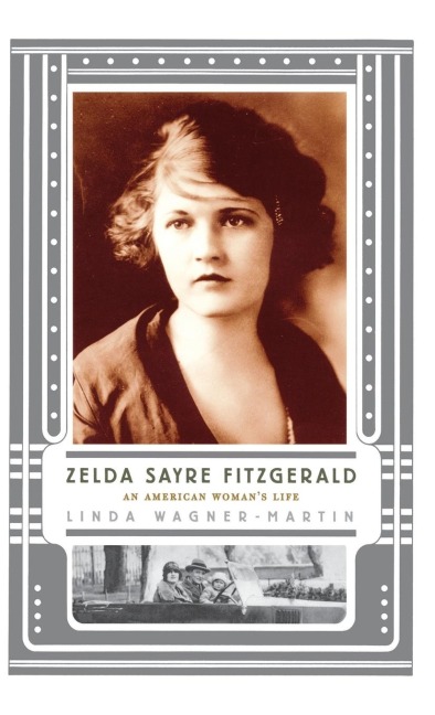 Zelda Sayre Fitzgerald: An American Womans Life