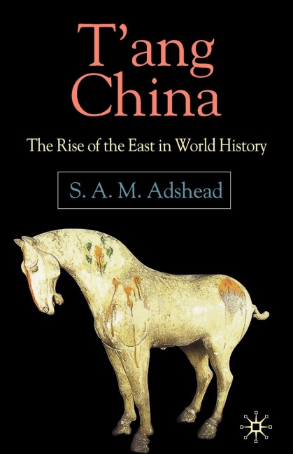 T'Ang China: The Rise of the East in World History