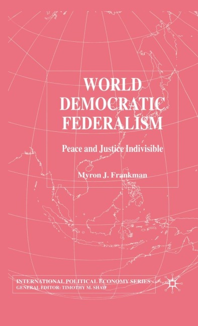 World Democratic Federalism: Peace and Justice Indivisible
