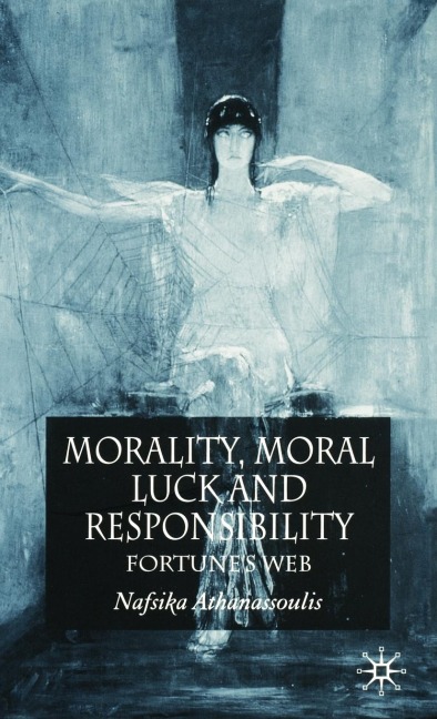 Morality, Moral Luck and Responsibility: Fortunes Web