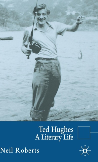 Ted Hughes: A Literary Life
