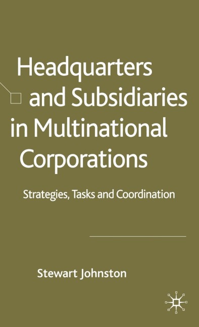 Headquarters and Subsidiaries in Multinational Corporations: Strategies, Tasks and Coordination