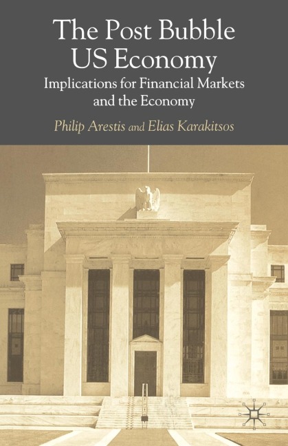 The Post-Bubble Us Economy: Implications for Financial Markets and the Economy