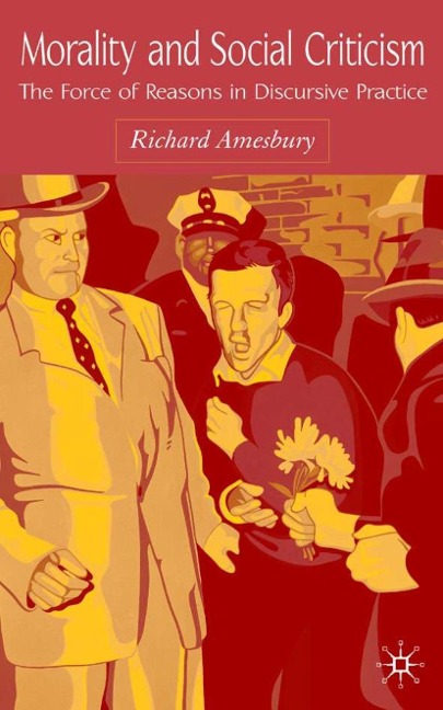 Morality and Social Criticism: The Force of Reasons in Discursive Practice
