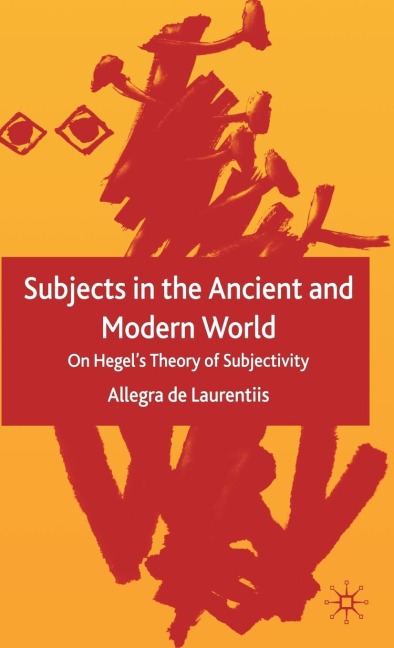 Subjects in the Ancient and Modern World: On Hegel's Theory of Subjectivity