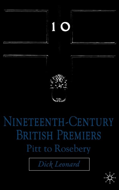 Nineteenth-Century British Premiers: Pitt to Rosebery