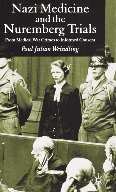 Nazi Medicine and the Nuremberg Trials: From Medical Warcrimes to Informed Consent
