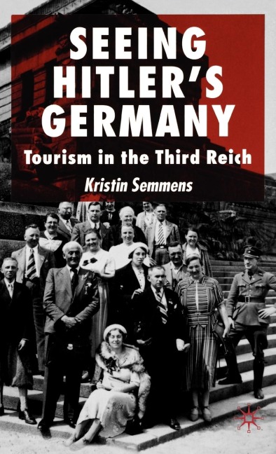 Seeing Hitlers Germany: Tourism in the Third Reich