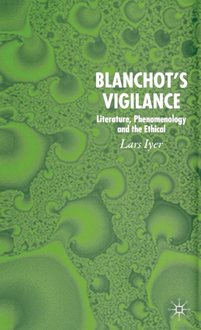 Blanchots Vigilance: Literature, Phenomenology and the Ethical
