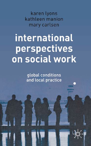 International Perspectives on Social Work: Global Conditions and Local Practice