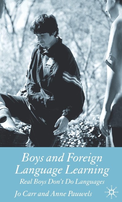 Boys and Foreign Language Learning: Real Boys Dont Do Languages