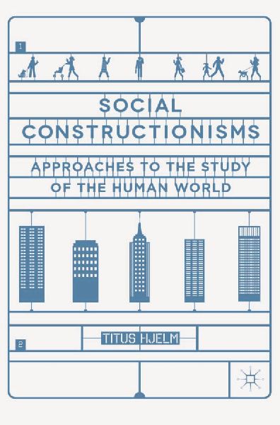 Social Constructionisms: Approaches to the Study of the Human World