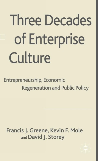 Three Decades of Enterprise Culture?: Entrepreneurship, Economic Regeneration and Public Policy