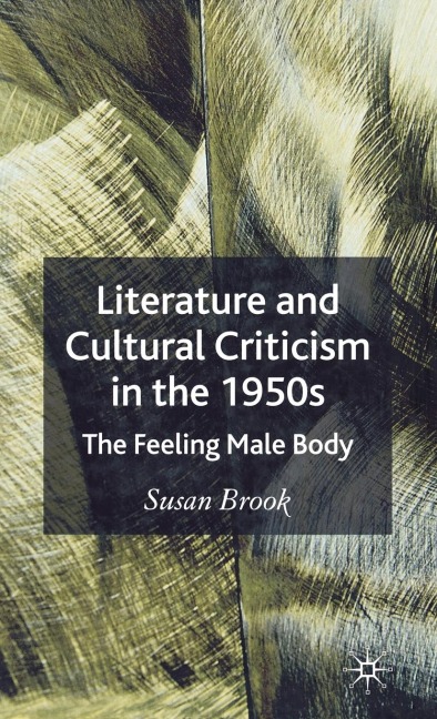 Literature and Cultural Criticism in the 1950s: The Feeling Male Body