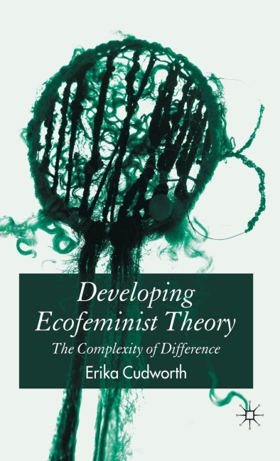Developing Ecofeminist Theory: The Complexity of Difference