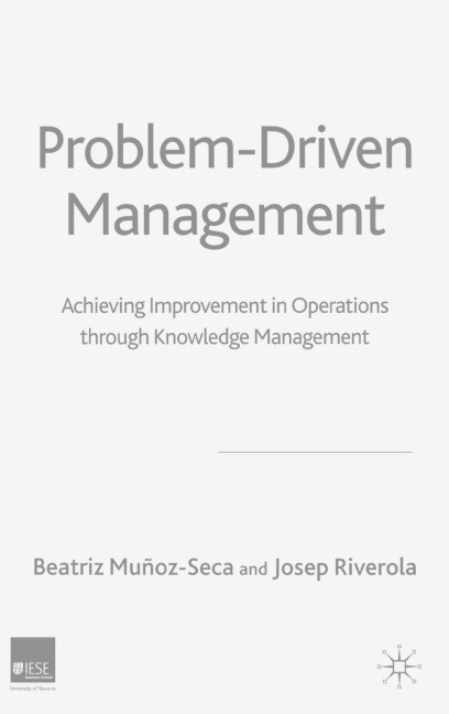 Problem Driven Management: Achieving Improvement in Operations Through Knowledge Management