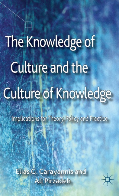 The Knowledge of Culture and the Culture of Knowledge: Implications for Theory, Policy and Practice