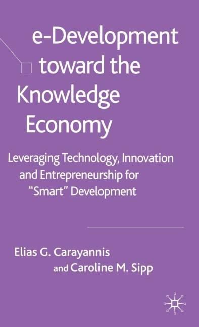 E-Development Toward the Knowledge Economy: Leveraging Technology, Innovation and Entrepreneurship for Smart Development
