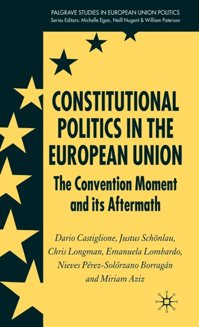 Constitutional Politics in the European Union: The Convention Moment and Its Aftermath