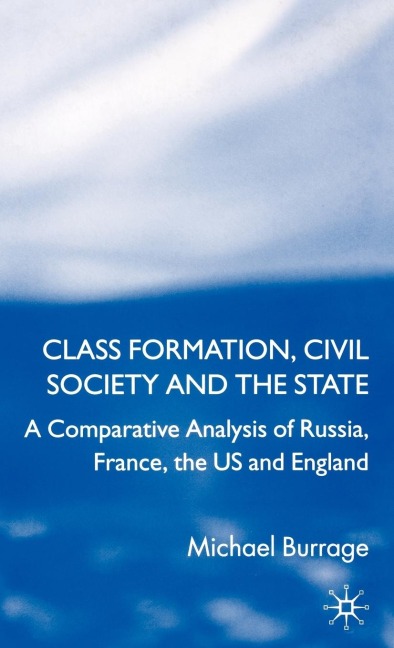 Class Formation, Civil Society and the State: A Comparative Analysis of Russia, France, UK and the Us