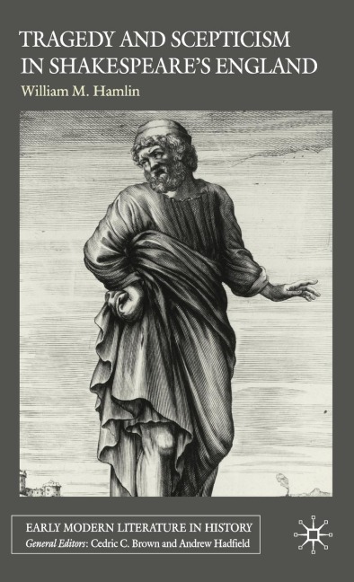Tragedy and Scepticism in Shakespeares England