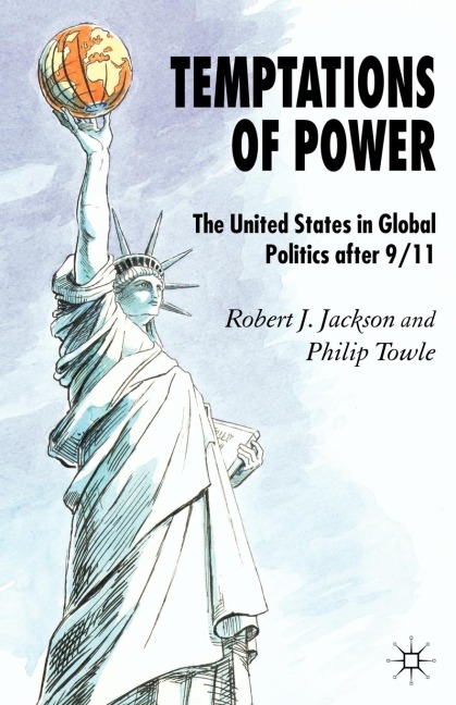 Temptations of Power: The United States in Global Politics After 9/11