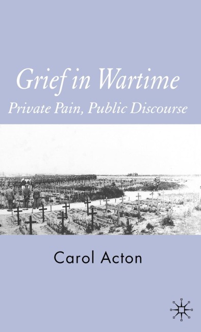 Grief in Wartime: Private Pain, Public Discourse