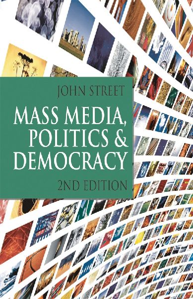 Mass Media, Politics and Democracy: Second Edition